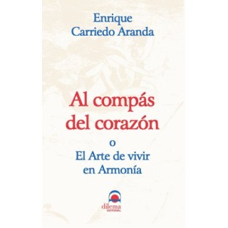 Al Compas Del Corazon: O El Arte De Vivir En Armonia